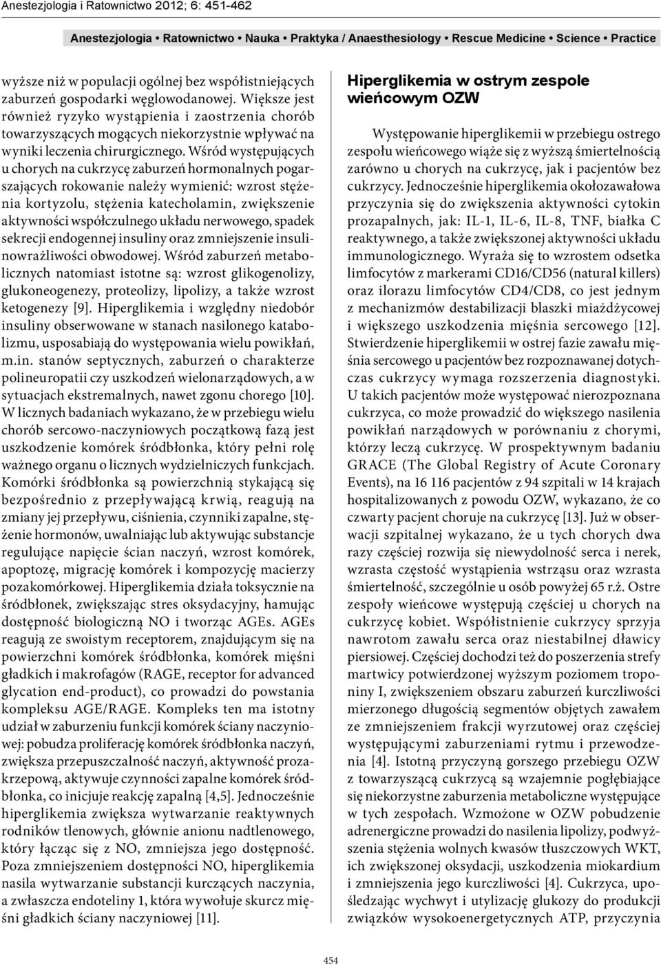 Wśród występujących u chorych na cukrzycę zaburzeń hormonalnych pogarszających rokowanie należy wymienić: wzrost stężenia kortyzolu, stężenia katecholamin, zwiększenie aktywności współczulnego układu