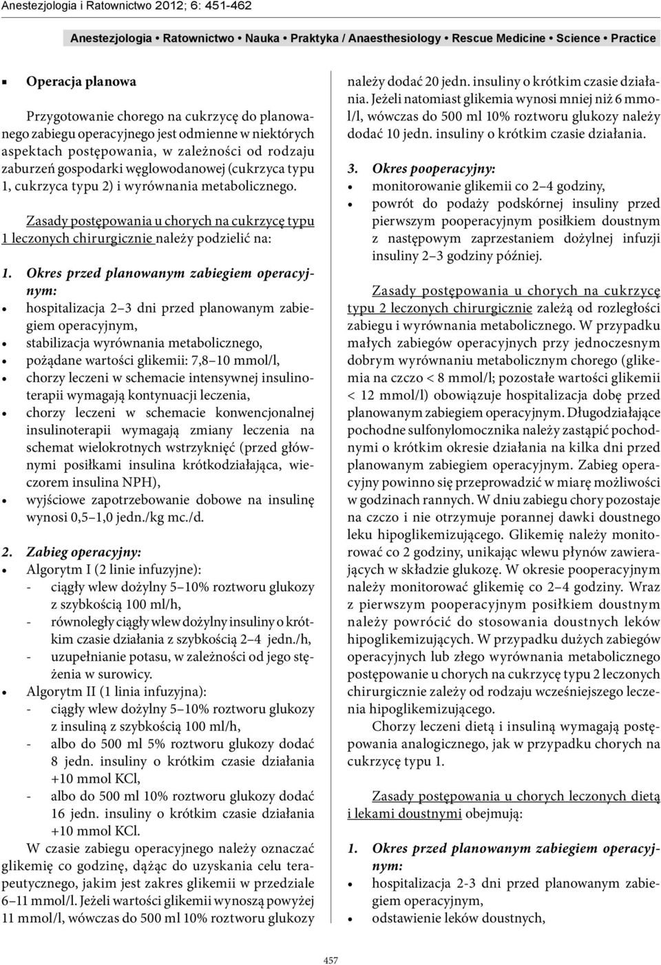 Okres przed planowanym zabiegiem operacyjnym: hospitalizacja 2 3 dni przed planowanym zabiegiem operacyjnym, stabilizacja wyrównania metabolicznego, pożądane wartości glikemii: 7,8 10 mmol/l, chorzy