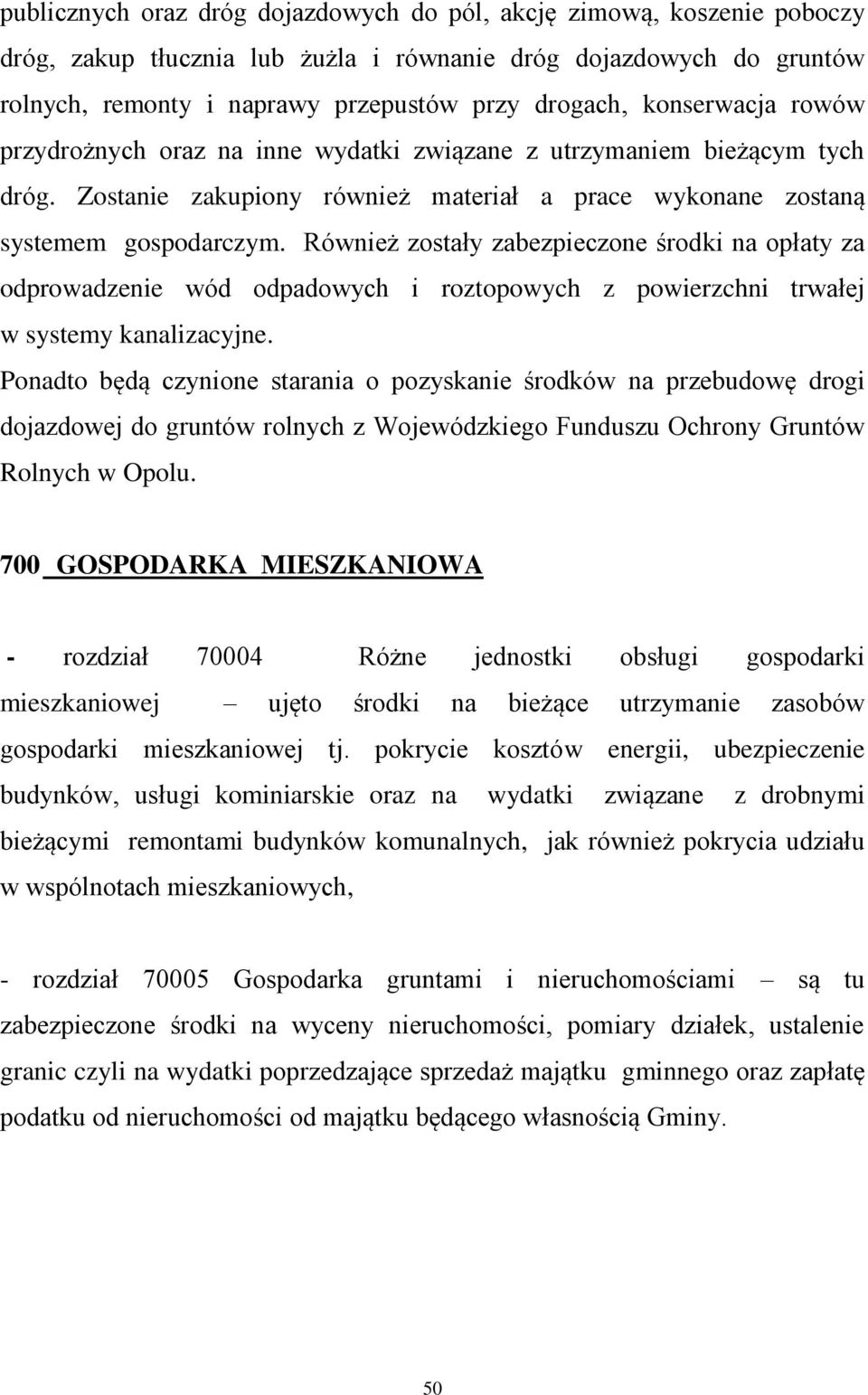 Również zostały zabezpieczone środki na opłaty za odprowadzenie wód odpadowych i roztopowych z powierzchni trwałej w systemy kanalizacyjne.