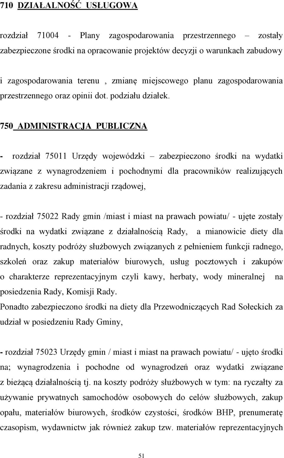 750 ADMINISTRACJA PUBLICZNA - rozdział 75011 Urzędy wojewódzki zabezpieczono środki na wydatki związane z wynagrodzeniem i pochodnymi dla pracowników realizujących zadania z zakresu administracji