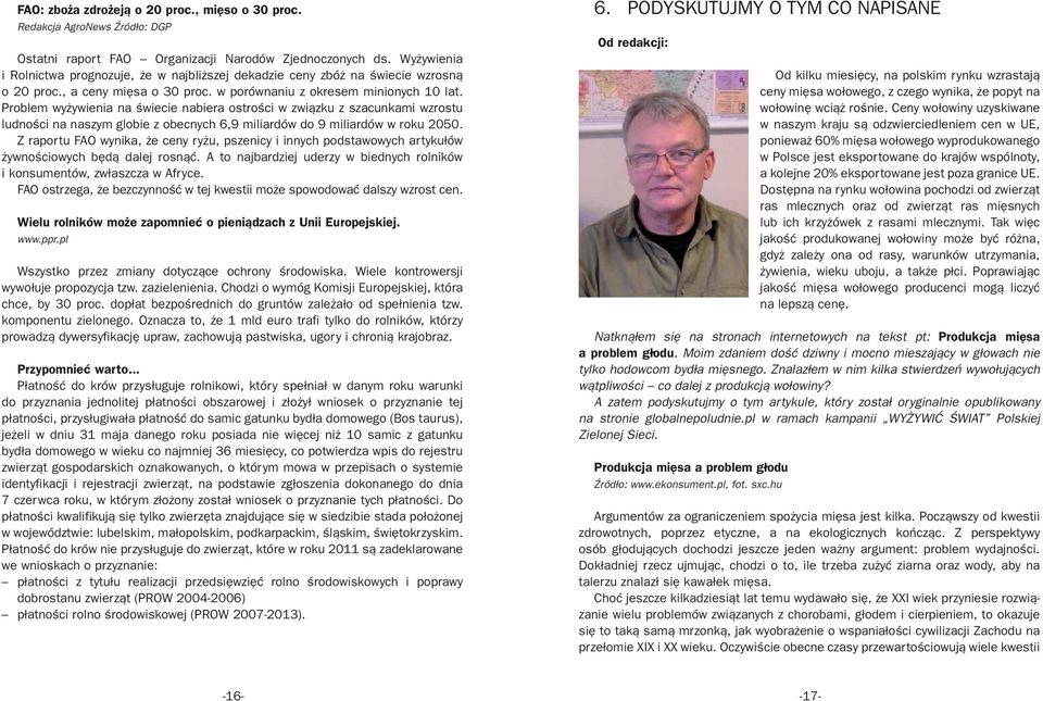 Problem wyżywienia na świecie nabiera ostrości w związku z szacunkami wzrostu ludności na naszym globie z obecnych 6,9 miliardów do 9 miliardów w roku 2050.