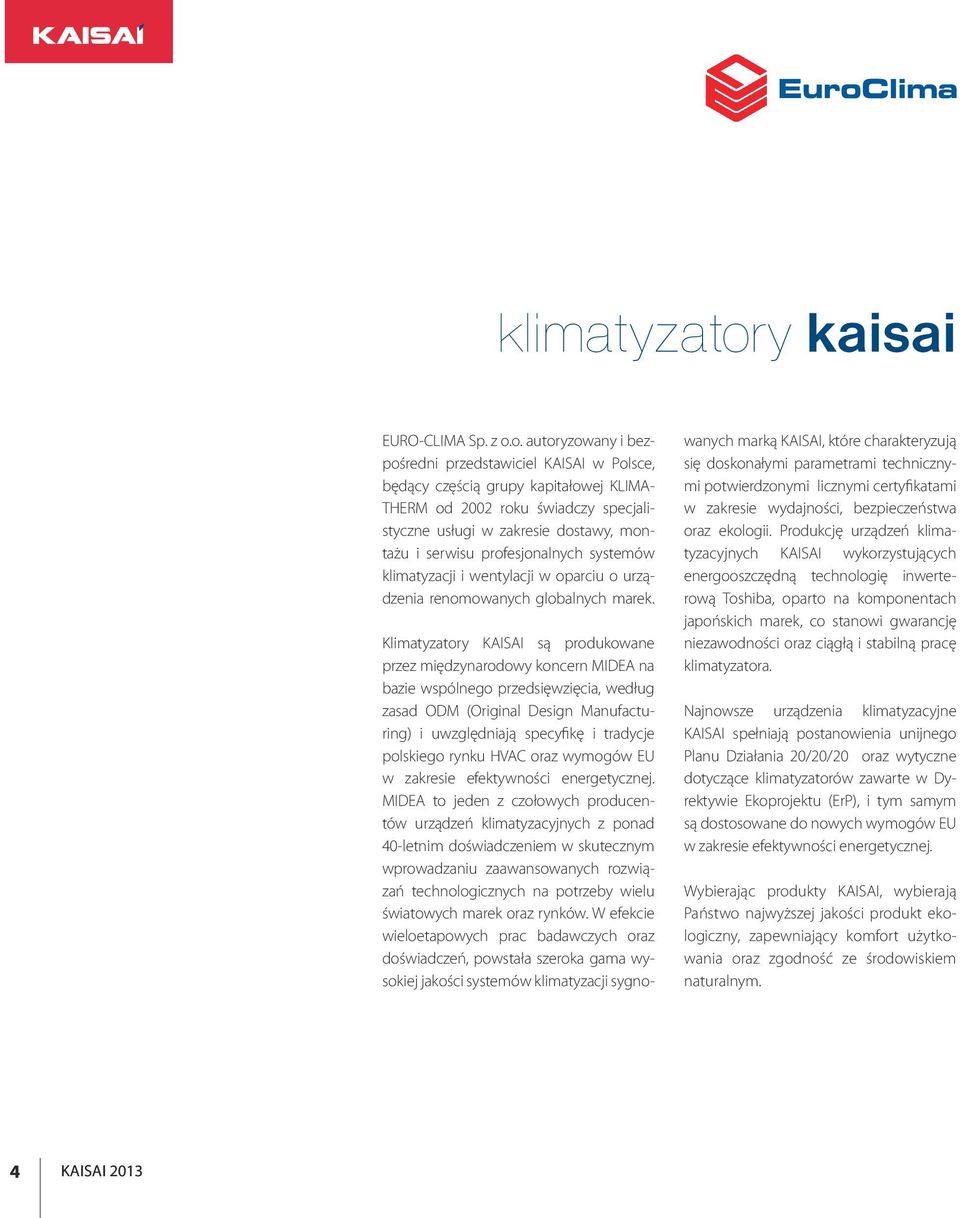 o. autoryzowany i bezpośredni przedstawiciel KAISAI w Polsce, będący częścią grupy kapitałowej KLIMA- THERM od 2002 roku świadczy specjalistyczne usługi w zakresie dostawy, montażu i serwisu