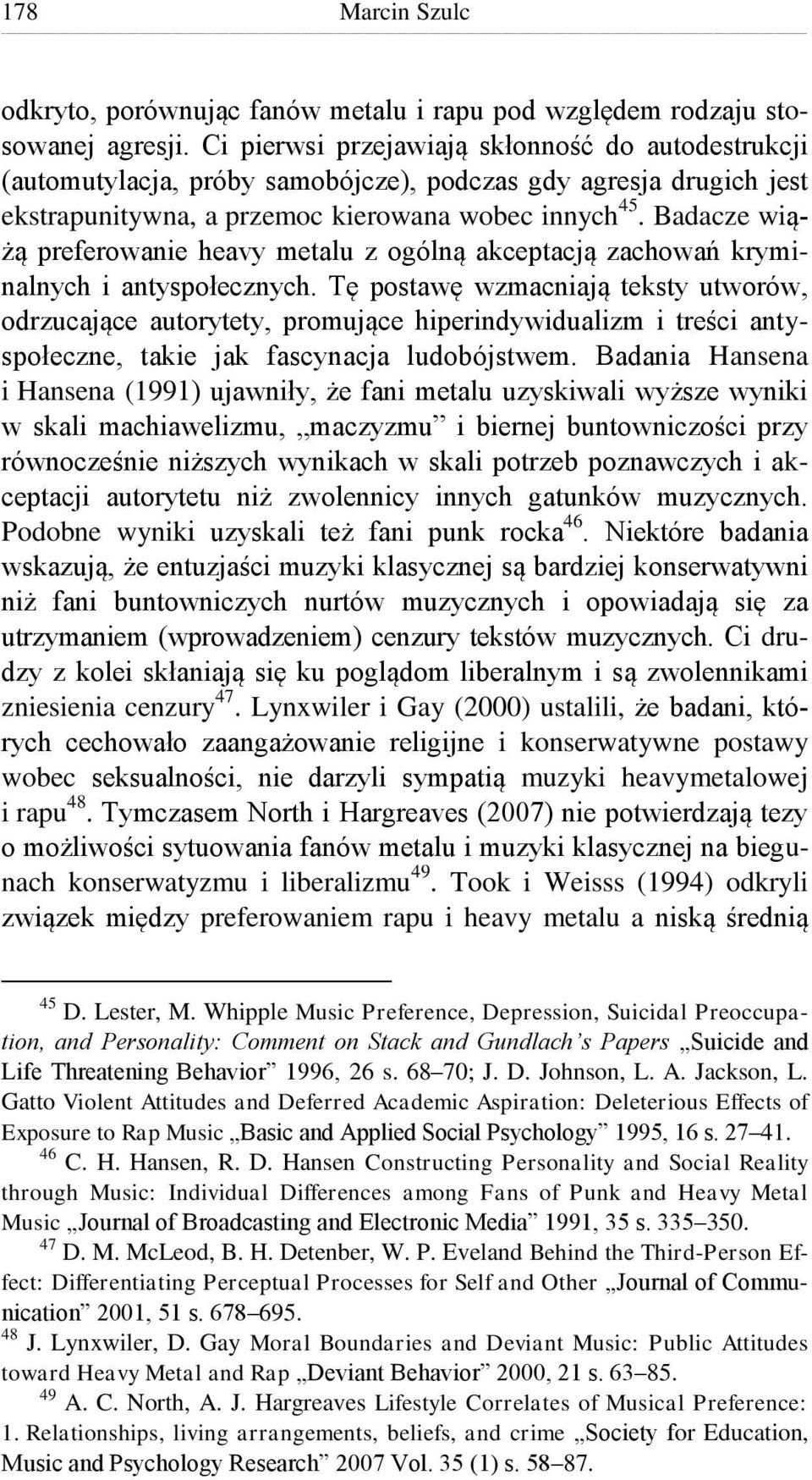 Badacze wiążą preferowanie heavy metalu z ogólną akceptacją zachowań kryminalnych i antyspołecznych.