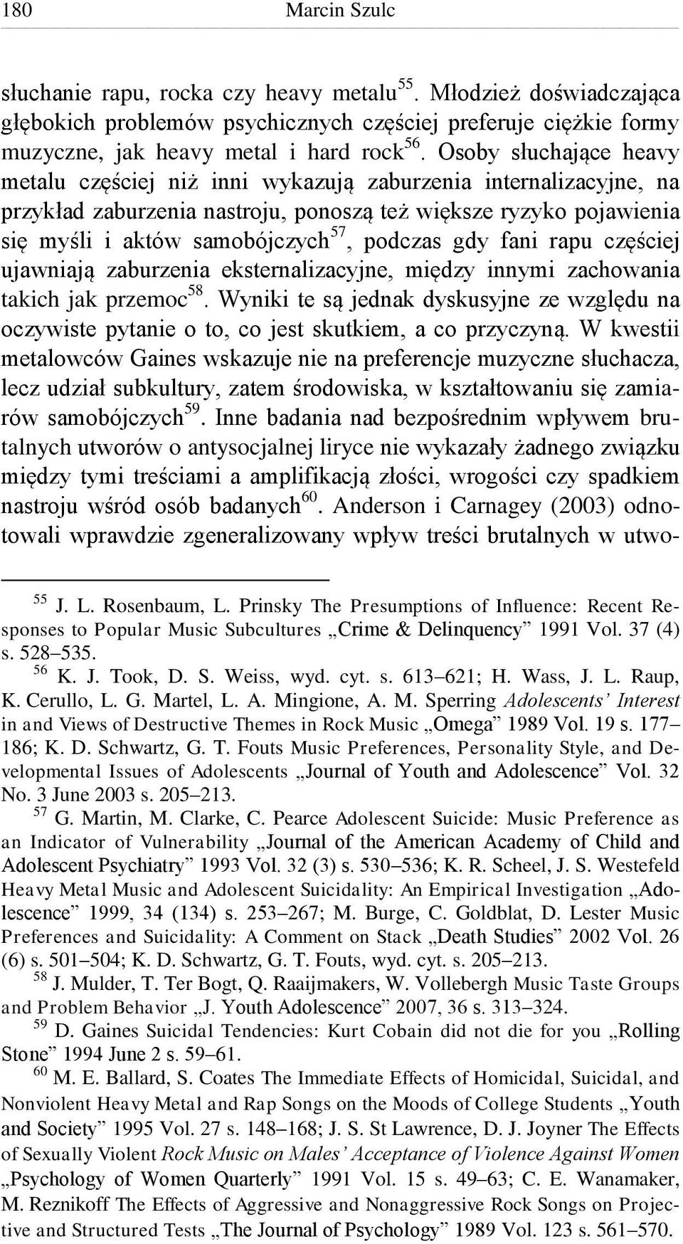 gdy fani rapu częściej ujawniają zaburzenia eksternalizacyjne, między innymi zachowania takich jak przemoc 58.