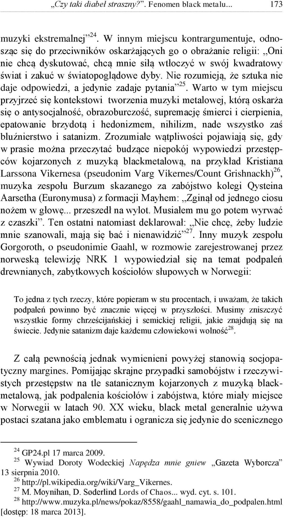 dyby. Nie rozumieją, że sztuka nie daje odpowiedzi, a jedynie zadaje pytania 25.