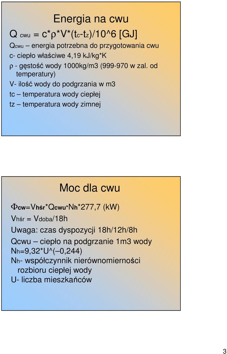 od temperatury) V- ilość wody do podgrzania w m3 tc temperatura wody ciepłej tz temperatura wody zimnej Moc dla cwu