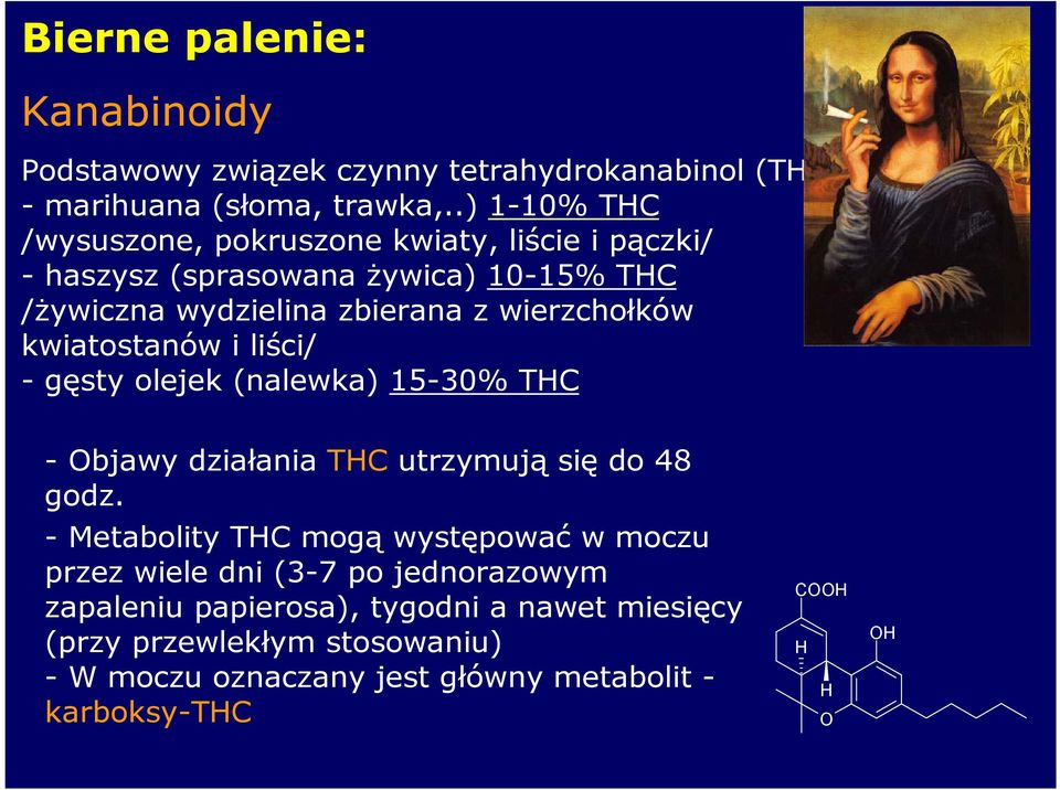 kwiatostanów i liści/ - gęsty olejek (nalewka) 15-30% THC - Objawy działania THC utrzymują się do 48 godz.