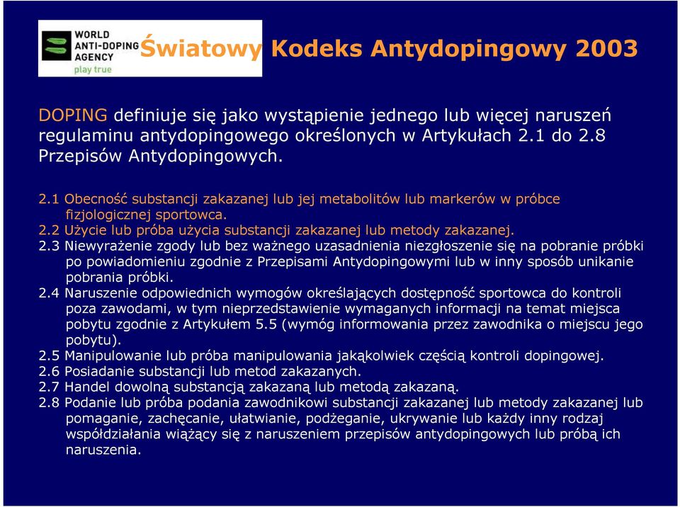 3 NiewyraŜenie zgody lub bez waŝnego uzasadnienia niezgłoszenie się na pobranie próbki po powiadomieniu zgodnie z Przepisami Antydopingowymi lub w inny sposób unikanie pobrania próbki. 2.