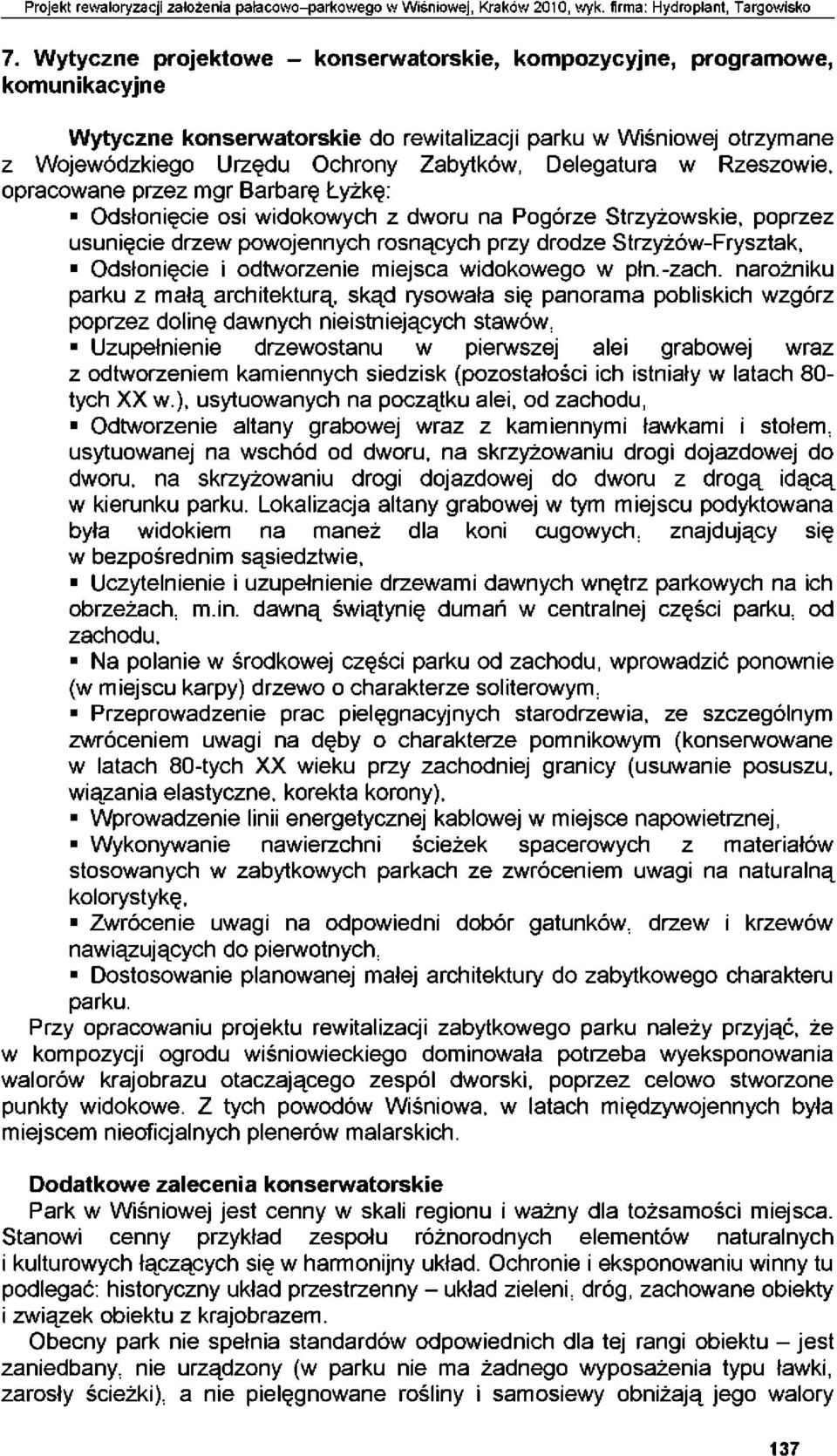 Delegatura w Rzeszowie, opracowane przez mgr Barbarę Łyżkę: Odsłonięcie osi widokowych z dworu na Pogórze Strzyżowskie, poprzez usunięcie drzew powojennych rosnących przy drodze Strzyżów-Frysztak,