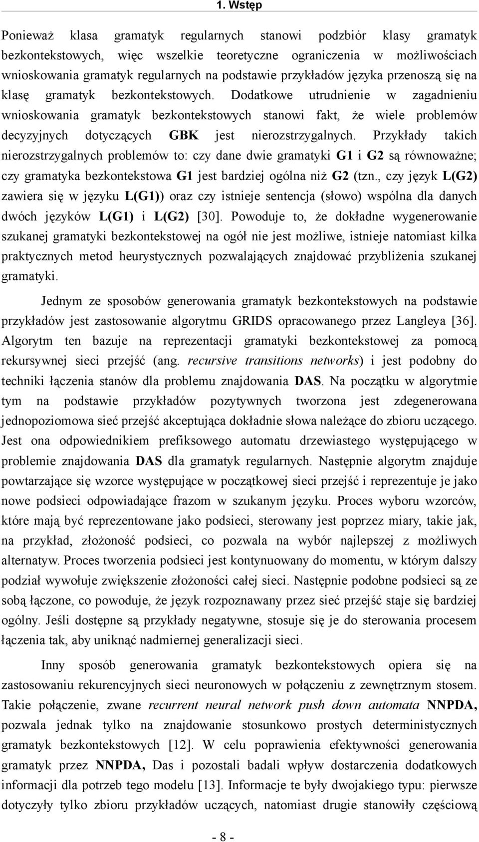 Dodatkowe utrudnienie w zagadnieniu wnioskowania gramatyk bezkontekstowych stanowi fakt, że wiele problemów decyzyjnych dotyczących GBK jest nierozstrzygalnych.