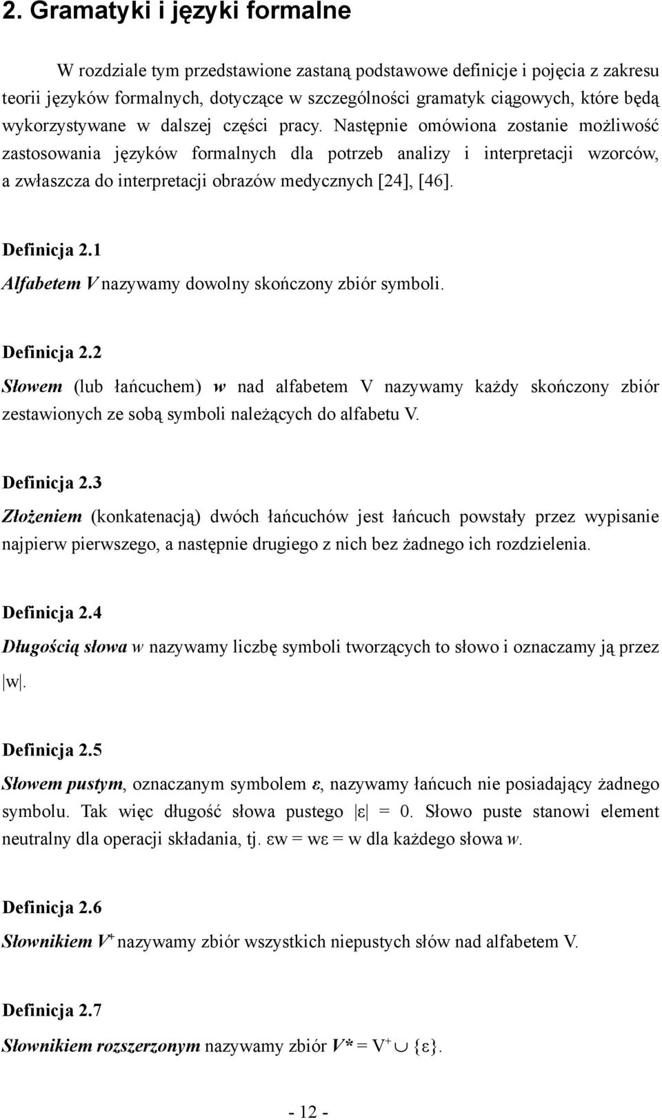 Następnie omówiona zostanie możliwość zastosowania języków formalnych dla potrzeb analizy i interpretacji wzorców, a zwłaszcza do interpretacji obrazów medycznych [24], [46]. Definicja 2.