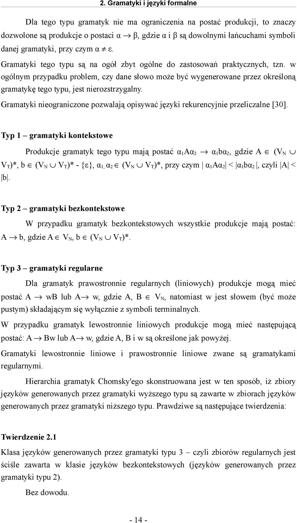 w ogólnym przypadku problem, czy dane słowo może być wygenerowane przez określoną gramatykę tego typu, jest nierozstrzygalny.