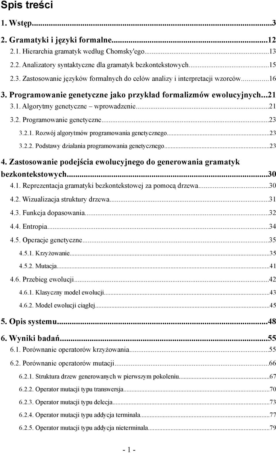 ..23 3.2.2. Podstawy działania programowania genetycznego...23 4. Zastosowanie podejścia ewolucyjnego do generowania gramatyk bezkontekstowych...30 4.1.