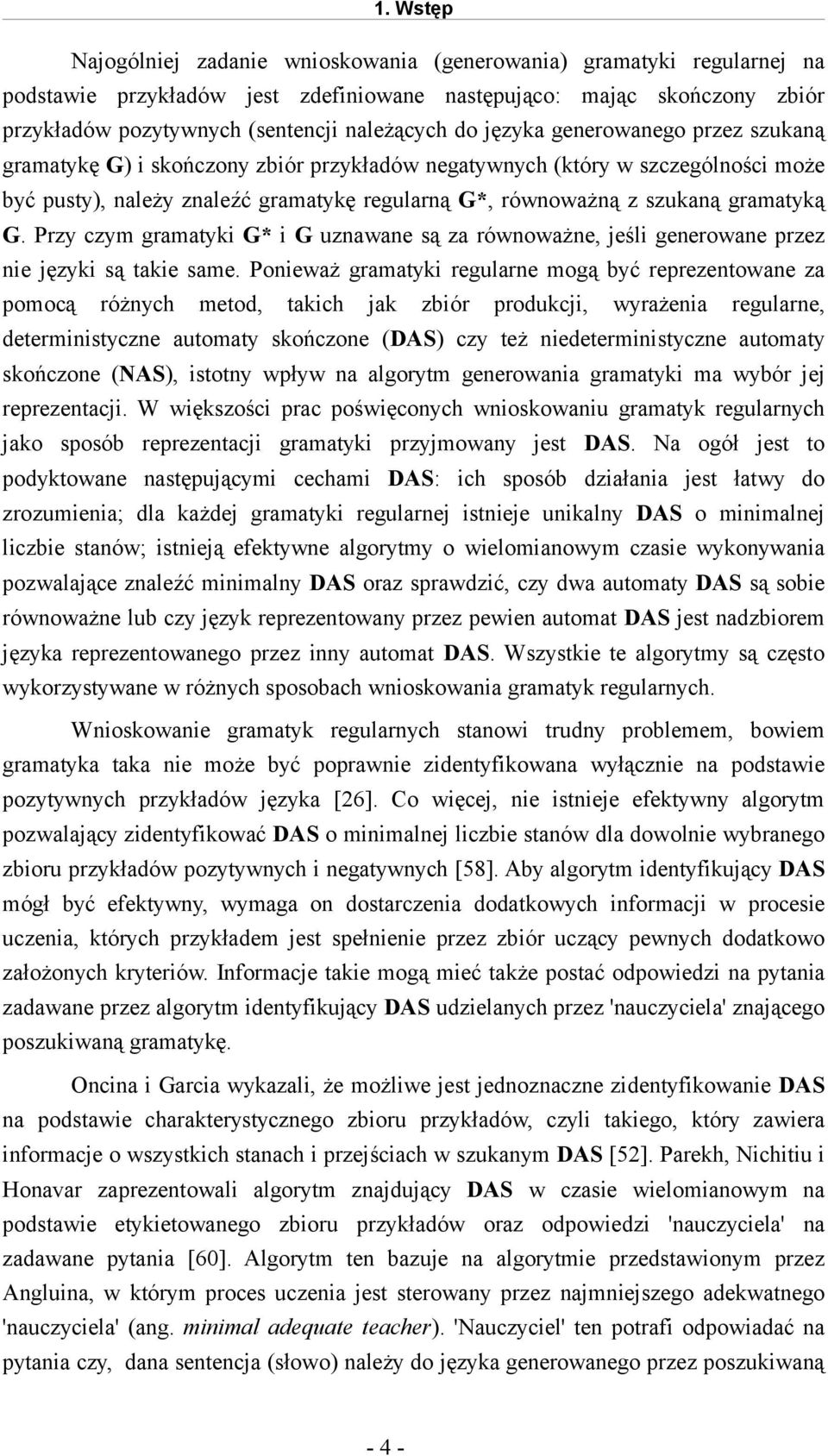 gramatyką G. Przy czym gramatyki G* i G uznawane są za równoważne, jeśli generowane przez nie języki są takie same.