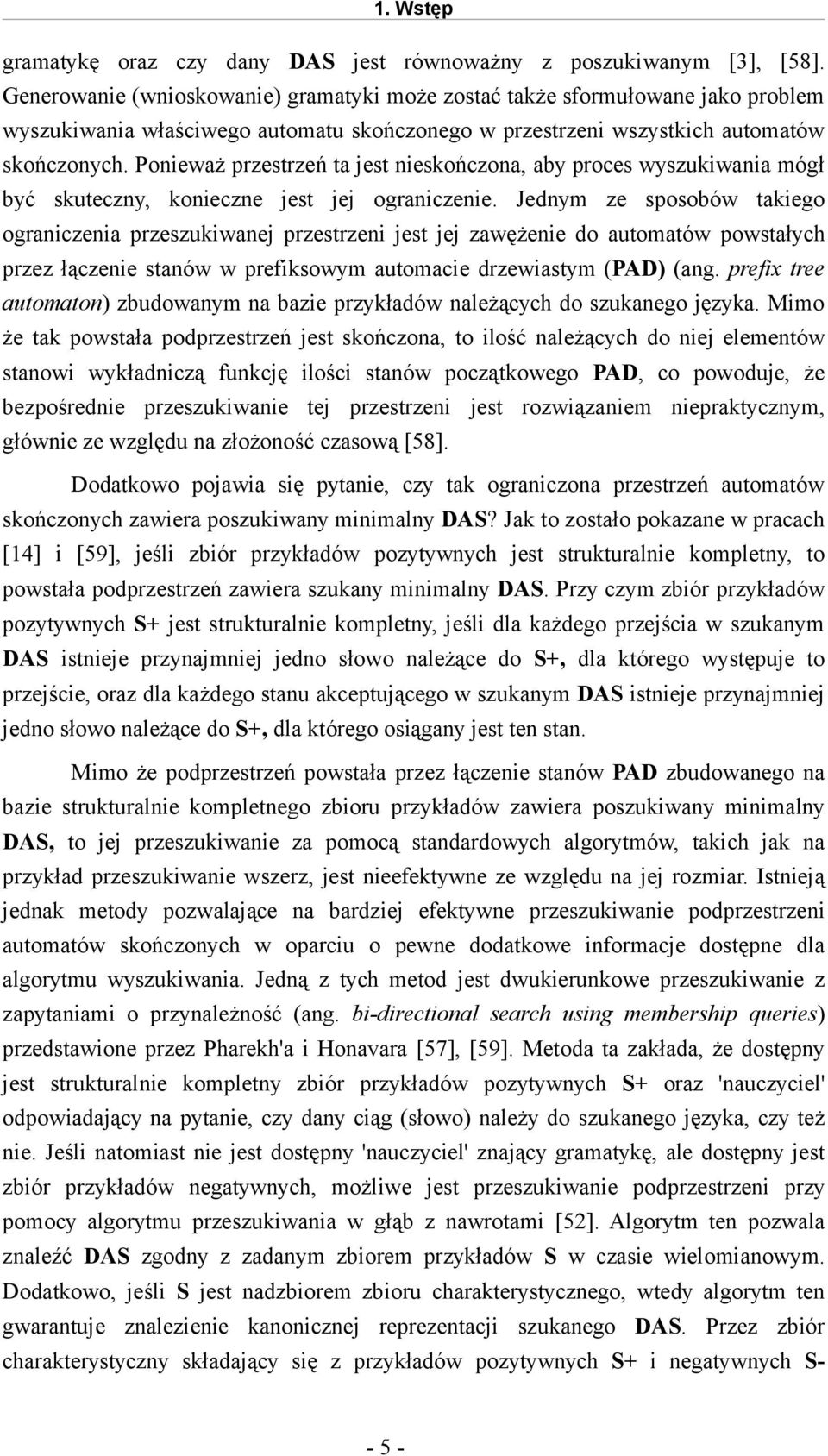 Ponieważ przestrzeń ta jest nieskończona, aby proces wyszukiwania mógł być skuteczny, konieczne jest jej ograniczenie.