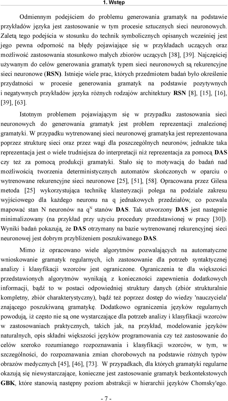 zbiorów uczących [38], [39]. Najczęściej używanym do celów generowania gramatyk typem sieci neuronowych są rekurencyjne sieci neuronowe (RSN).