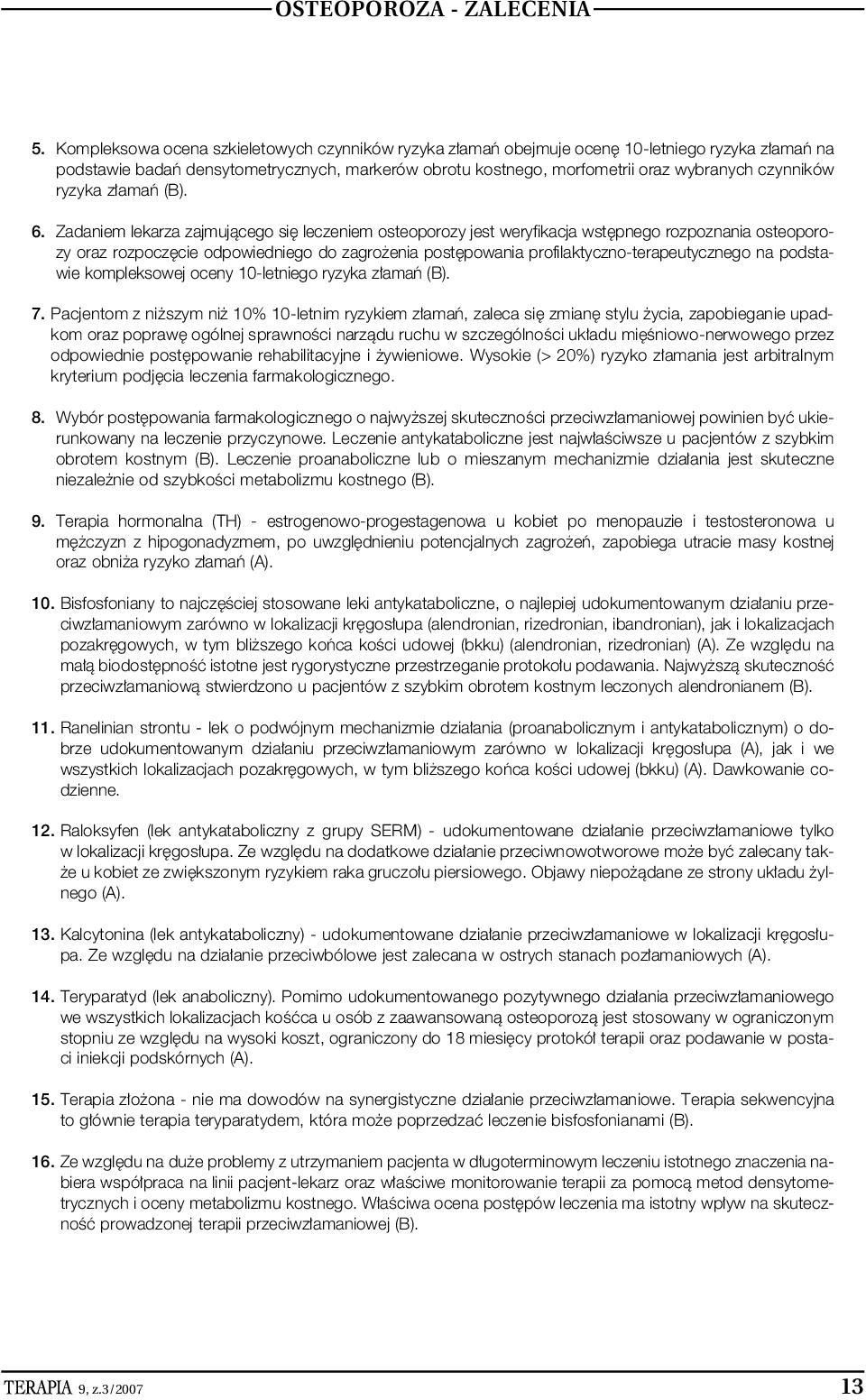 Zadaniem lekarza zajmujàcego si leczeniem osteoporozy jest weryfikacja wst pnego rozpoznania osteoporozy oraz rozpocz cie odpowiedniego do zagro enia post powania profilaktyczno-terapeutycznego na