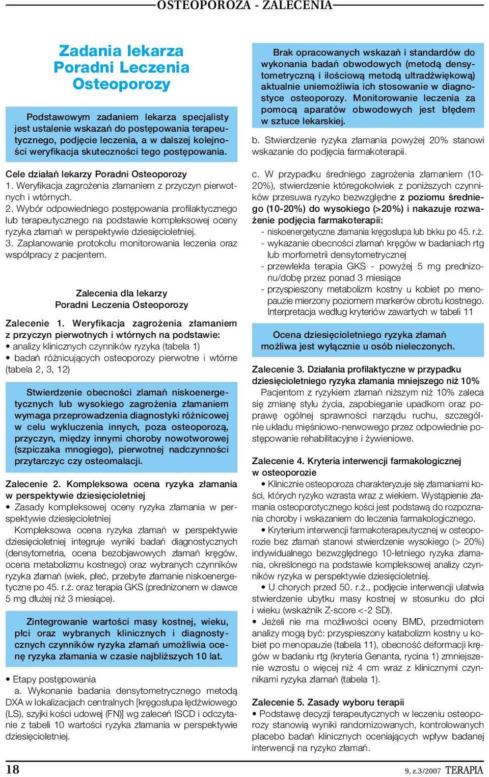 Brak opracowanych wskazaƒ i standardów do wykonania badaƒ obwodowych (metodà densytometrycznà i iloêciowà metodà ultradêwi kowà) aktualnie uniemo liwia ich stosowanie w diagnostyce osteoporozy.