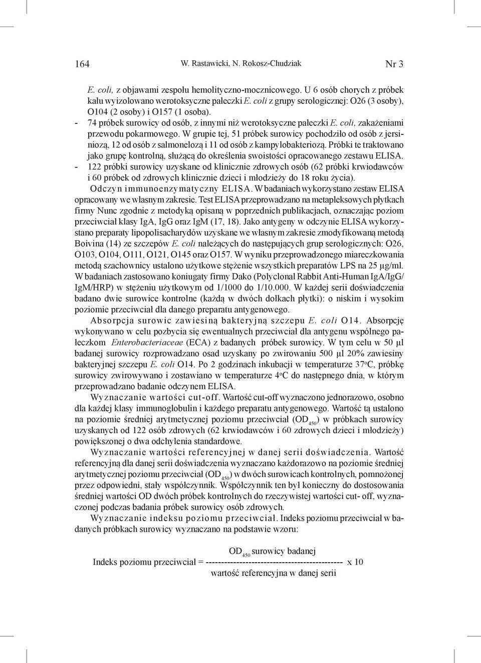 W grupie tej, 51 próbek surowicy pochodziło od osób z jersiniozą, 12 od osób z salmonelozą i 11 od osób z kampylobakteriozą.