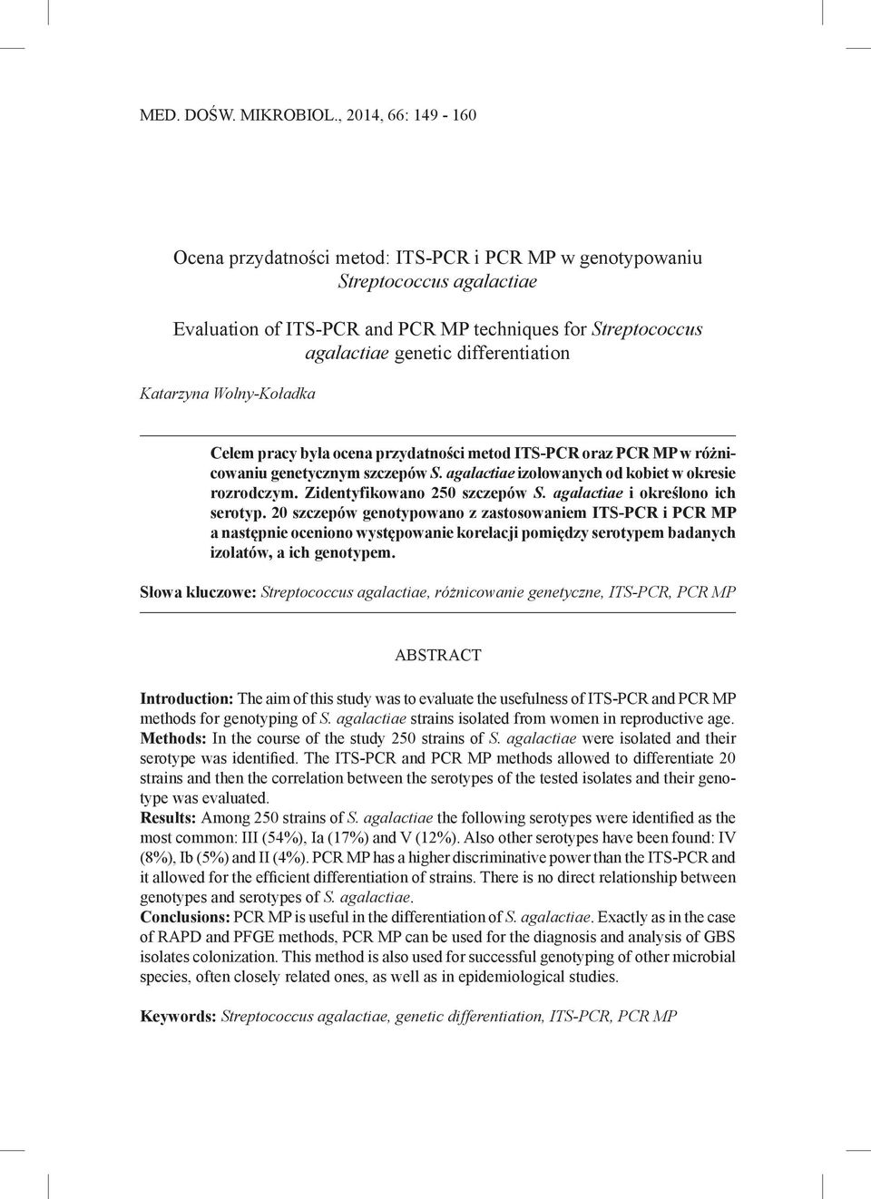 differentiation Katarzyna Wolny-Koładka Celem pracy była ocena przydatności metod ITS-PCR oraz PCR MP w różnicowaniu genetycznym szczepów S. agalactiae izolowanych od kobiet w okresie rozrodczym.