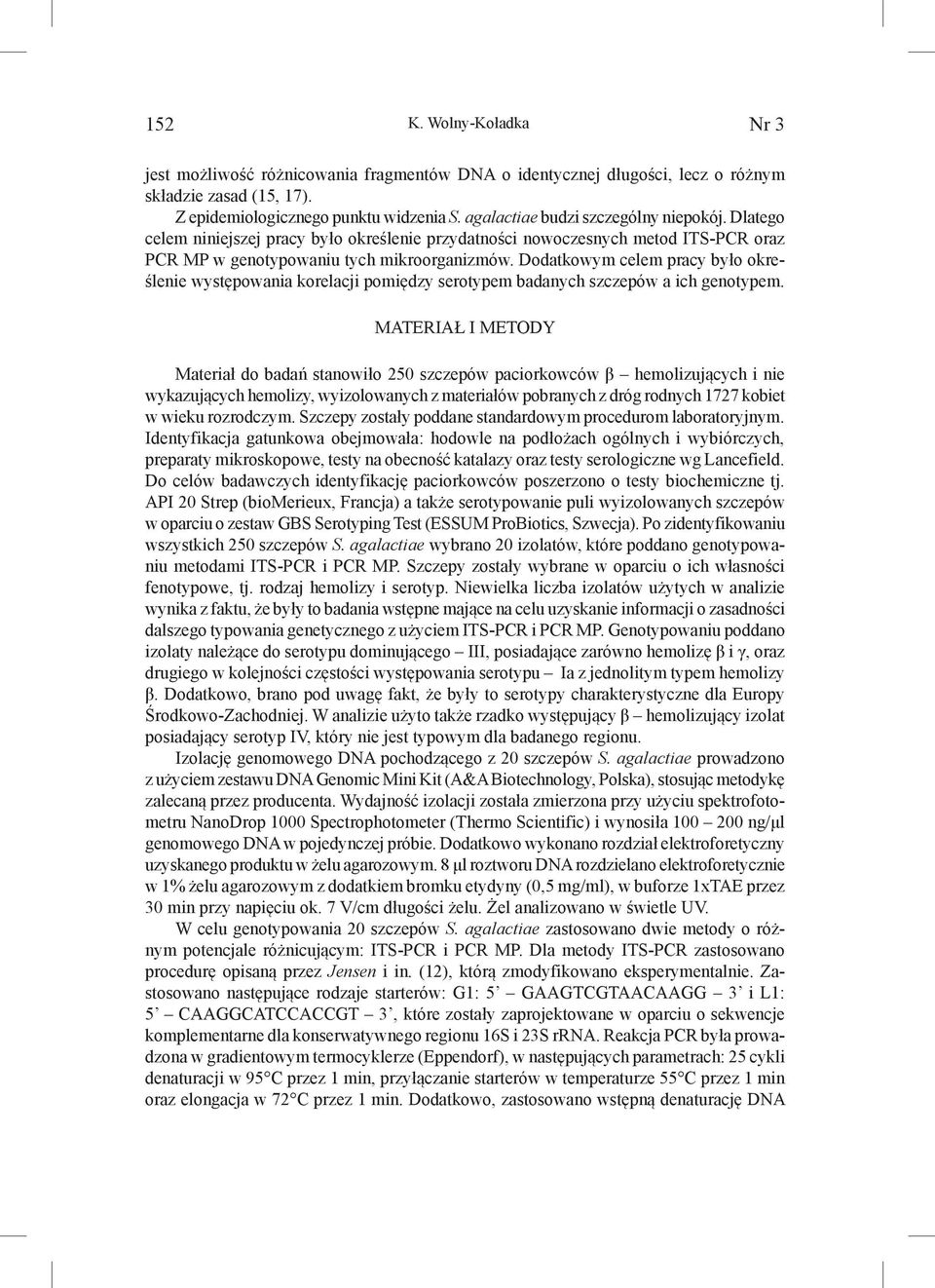 Dodatkowym celem pracy było określenie występowania korelacji pomiędzy serotypem badanych szczepów a ich genotypem.