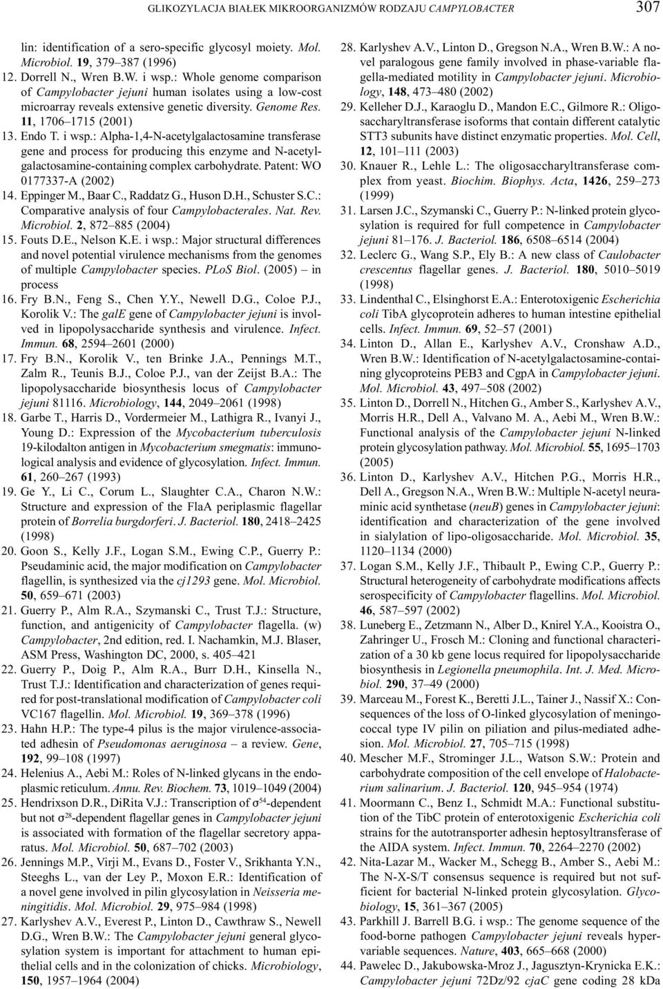 : Alpha-1,4-N-acetylgalactosamine transferase gene and process for producing this enzyme and N-acetylgalactosamine-containing complex carbohydrate. Patent: WO 0177337-A (2002) 14. Eppinger M., Baar C.