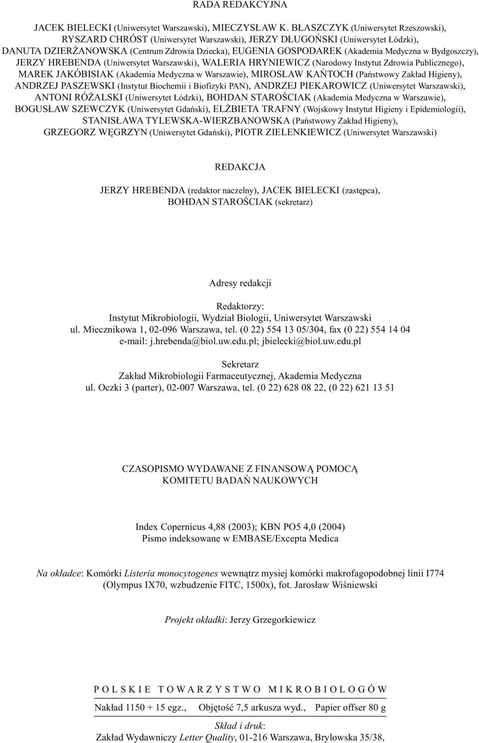 w Bydgoszczy), JERZY HREBENDA (Uniwersytet Warszawski), WALERIA HRYNIEWICZ (Narodowy Instytut Zdrowia Publicznego), MAREK JAKÓBISIAK (Akademia Medyczna w Warszawie), MIROS AW KAÑTOCH (Pañstwowy