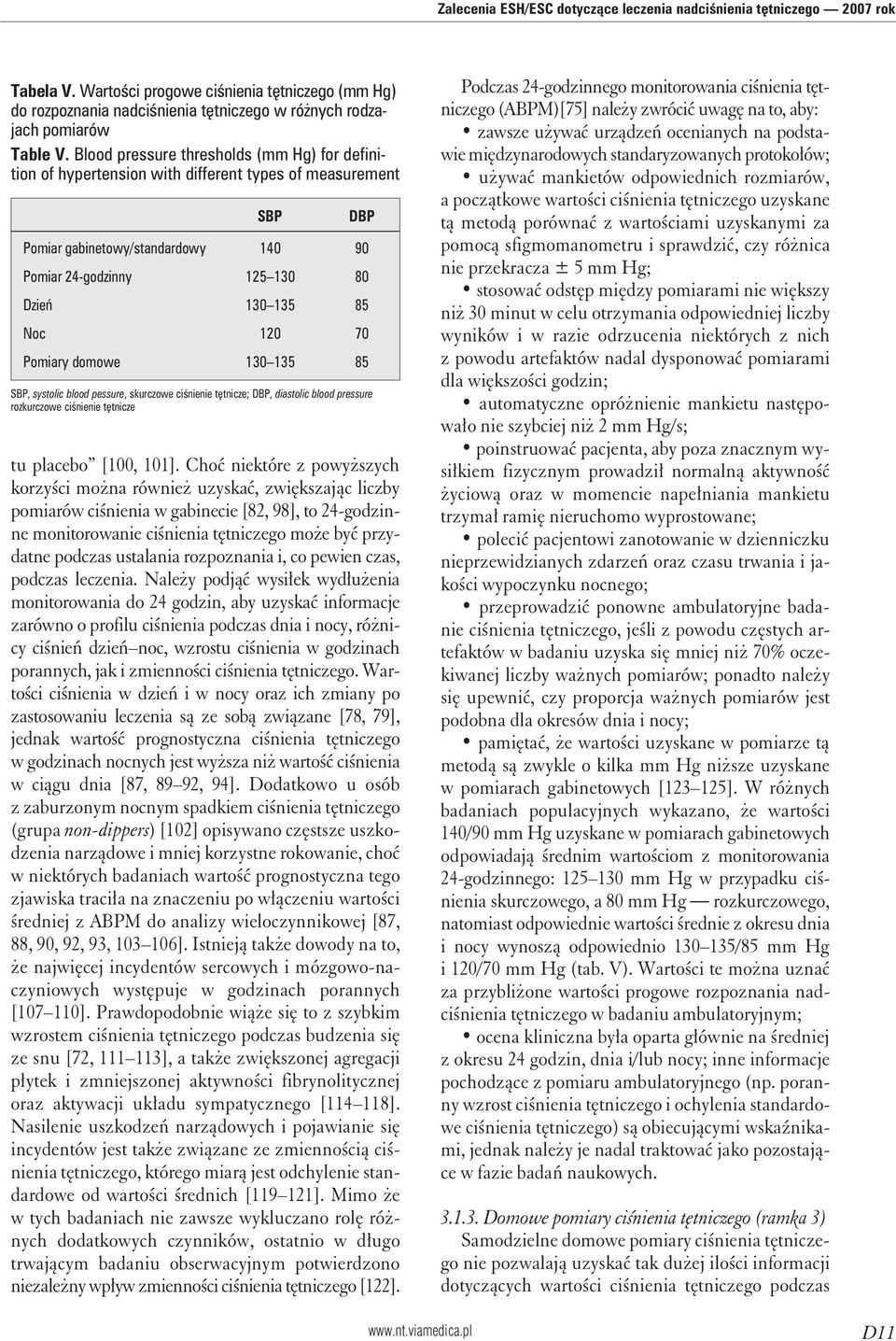 Blood pressure thresholds (mm Hg) for definition of hypertension with different types of measurement SBP DBP Pomiar gabinetowy/standardowy 140 90 Pomiar 24-godzinny 125 130 80 Dzień 130 135 85 Noc