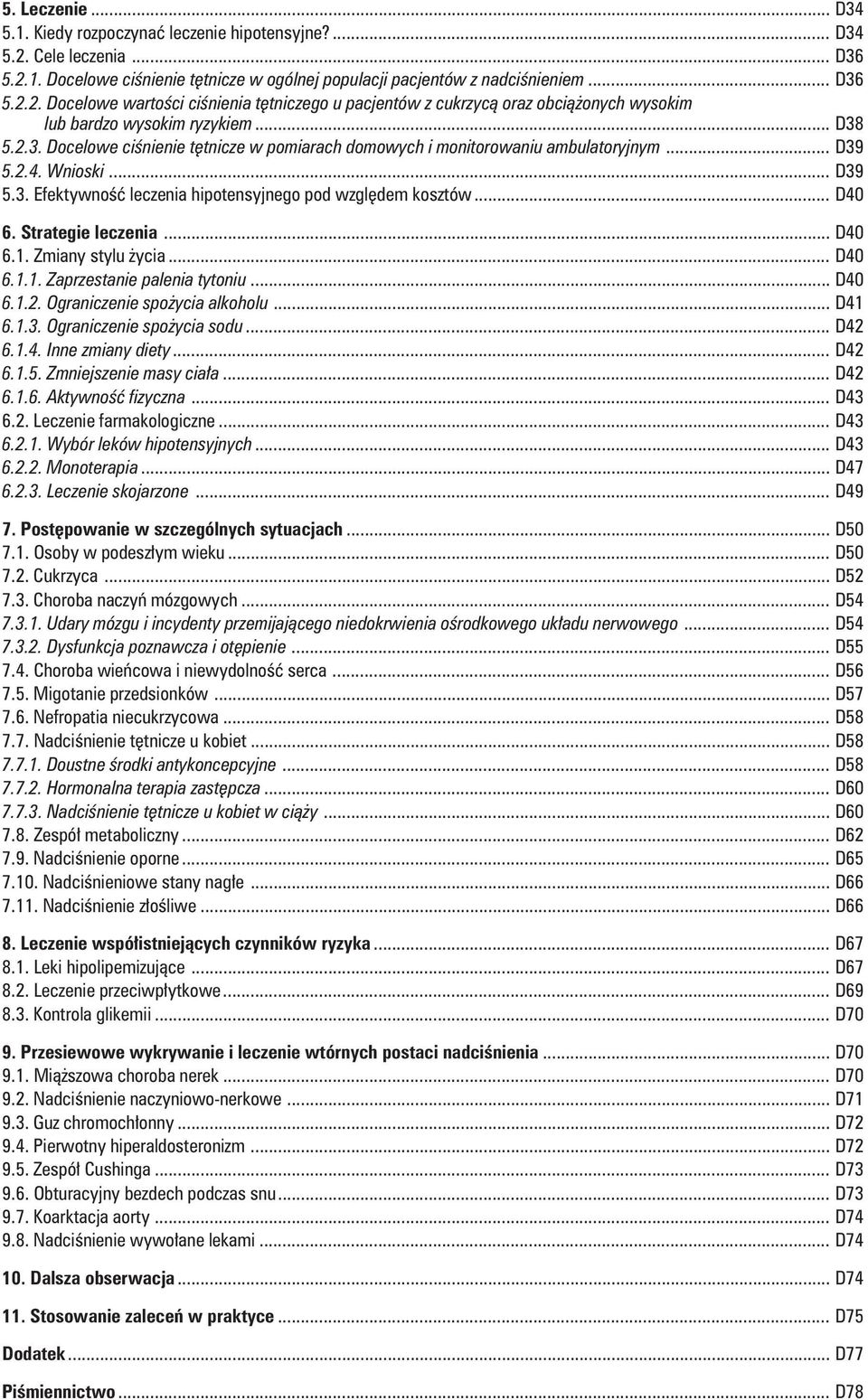 Strategie leczenia... D40 6.1. Zmiany stylu życia... D40 6.1.1. Zaprzestanie palenia tytoniu... D40 6.1.2. Ograniczenie spożycia alkoholu... D41 6.1.3. Ograniczenie spożycia sodu... D42 6.1.4. Inne zmiany diety.