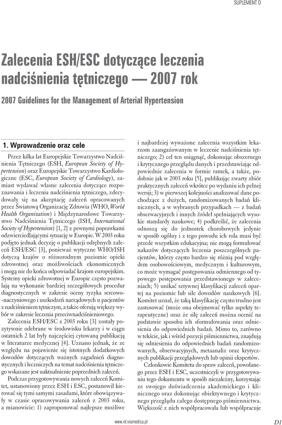 Cardiology), zamiast wydawać własne zalecenia dotyczące rozpoznawania i leczenia nadciśnienia tętniczego, zdecydowały się na akceptację zaleceń opracowanych przez Światową Organizację Zdrowia (WHO,