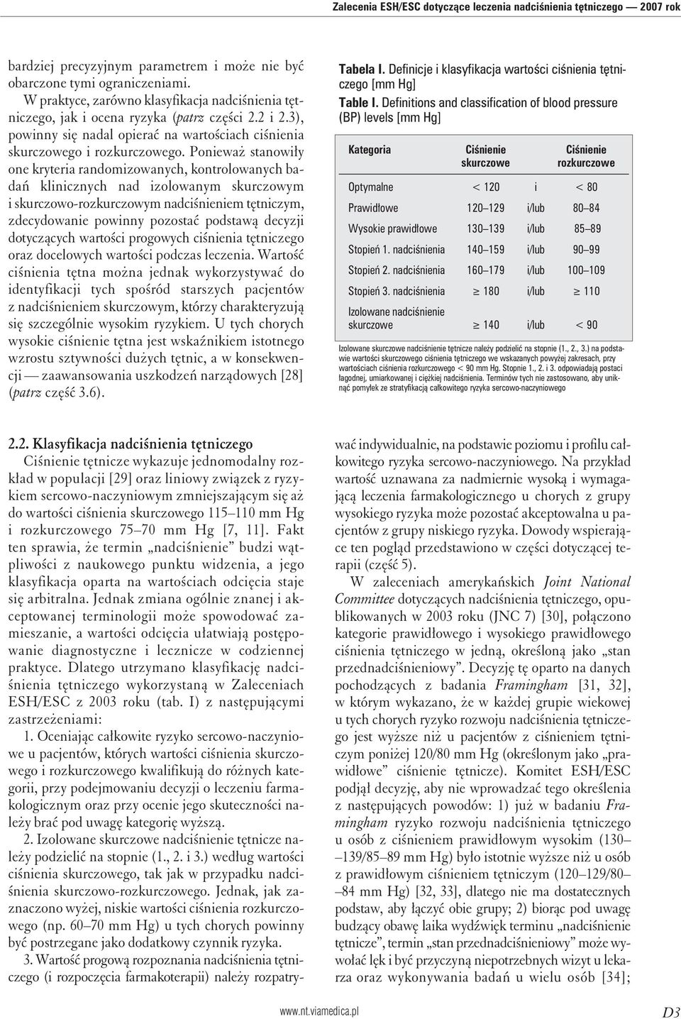 Ponieważ stanowiły one kryteria randomizowanych, kontrolowanych badań klinicznych nad izolowanym skurczowym i skurczowo-rozkurczowym nadciśnieniem tętniczym, zdecydowanie powinny pozostać podstawą