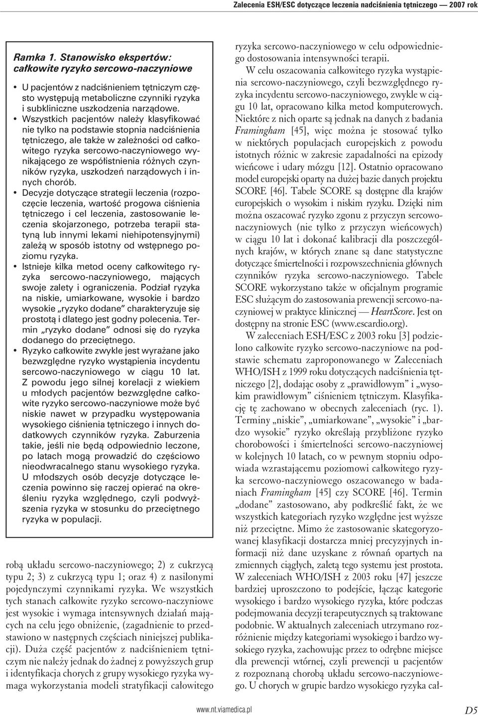 Wszystkich pacjentów należy klasyfikować nie tylko na podstawie stopnia nadciśnienia tętniczego, ale także w zależności od całkowitego ryzyka sercowo-naczyniowego wynikającego ze współistnienia