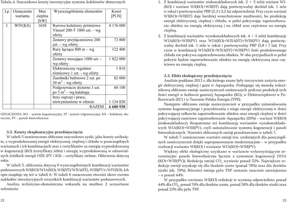 Przy czym wariant WI(KO)+WII(ST) daje bardziej wszechstronne możliwości, bo produkcję energii elektrycznej, cieplnej i chłodu, w pełni pokrywając zapotrzebowanie obiektu na energię elektryczną i na