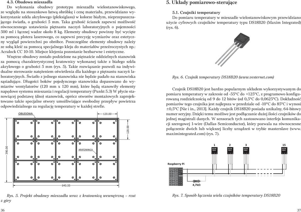 Taka grubość ścianek zapewni możliwość równoczesnego ustawienia piętnastu naczyń laboratoryjnych o pojemności 500 ml i łącznej wadze około 8 kg.