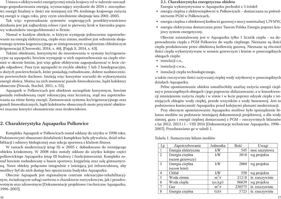 Tak więc wprowadzanie systemów wspierających proefektywnościowe działania jest jak najbardziej celowe i jest to pierwszy krok w kierunku poprawy wskaźników energochłonności w firmie.