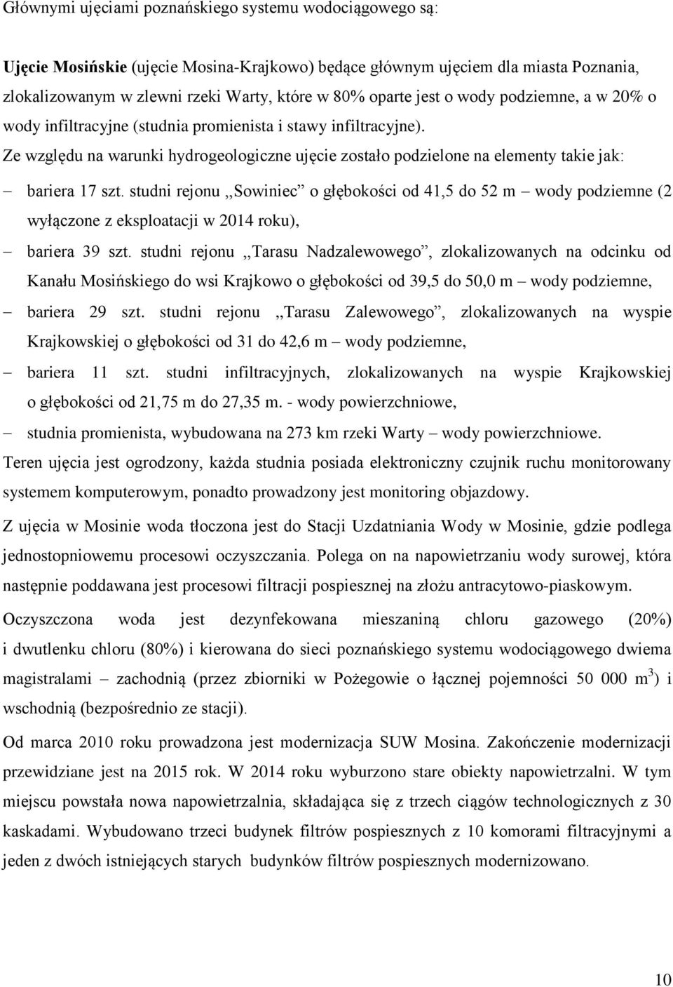 studni rejonu,,sowiniec o głębokości od 41,5 do 52 m wody podziemne (2 wyłączone z eksploatacji w 2014 roku), bariera 39 szt.