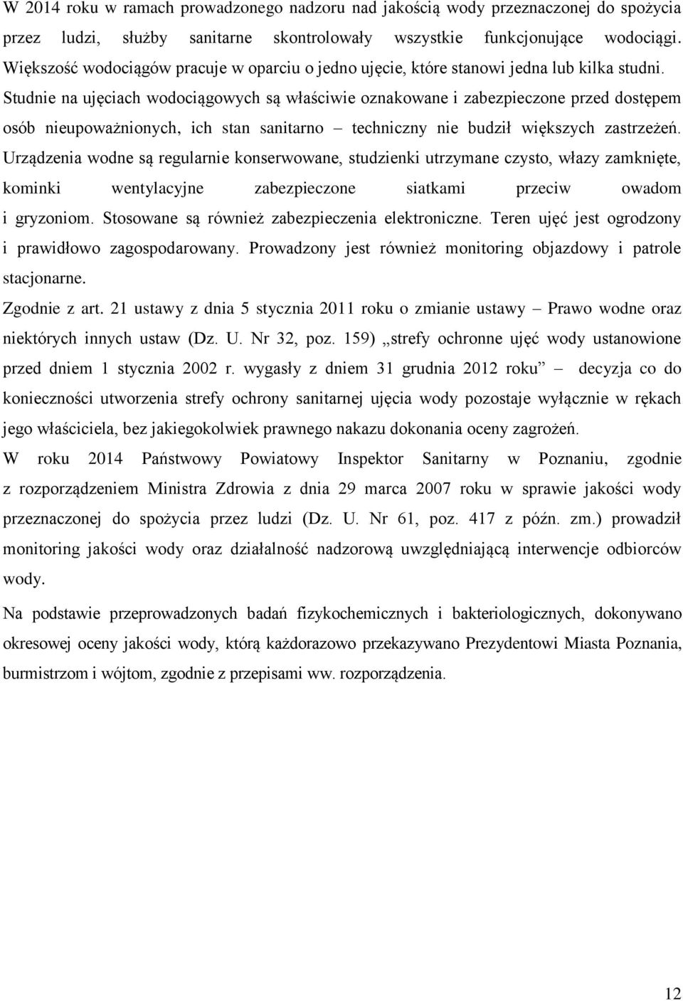 Studnie na ujęciach wodociągowych są właściwie oznakowane i zabezpieczone przed dostępem osób nieupoważnionych, ich stan sanitarno techniczny nie budził większych zastrzeżeń.