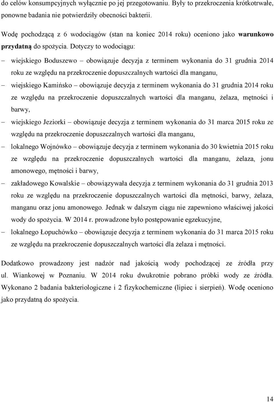 Dotyczy to wodociągu: wiejskiego Boduszewo obowiązuje decyzja z terminem wykonania do 31 grudnia 2014 roku ze względu na przekroczenie dopuszczalnych wartości dla manganu, wiejskiego Kamińsko