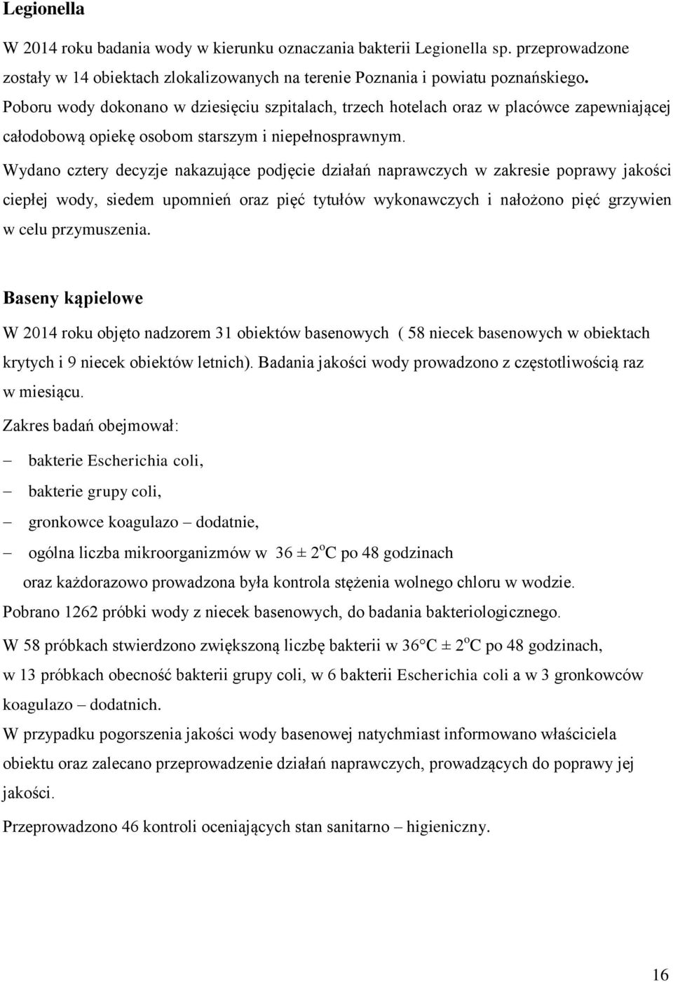 Wydano cztery decyzje nakazujące podjęcie działań naprawczych w zakresie poprawy jakości ciepłej wody, siedem upomnień oraz pięć tytułów wykonawczych i nałożono pięć grzywien w celu przymuszenia.