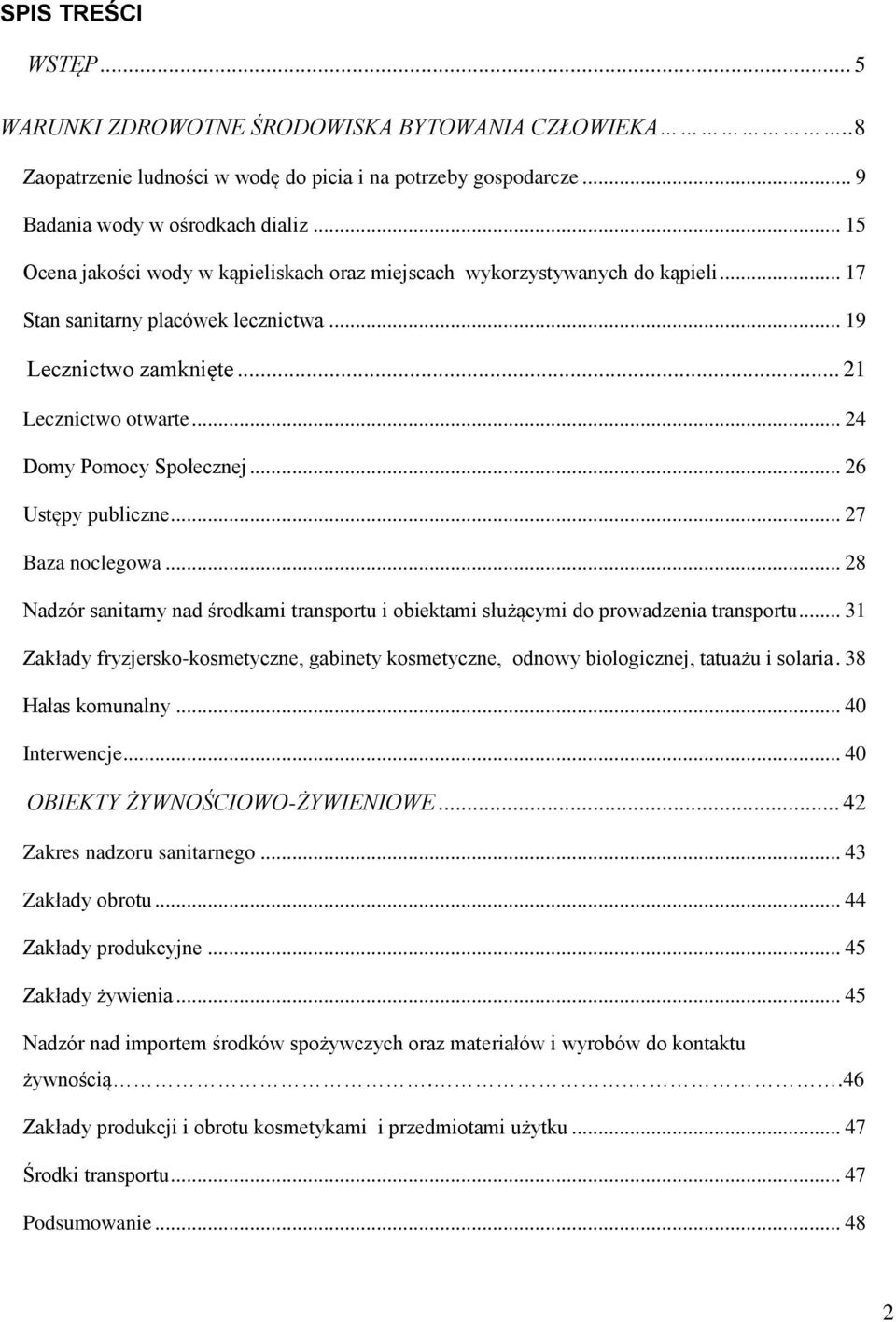 .. 24 Domy Pomocy Społecznej... 26 Ustępy publiczne... 27 Baza noclegowa... 28 Nadzór sanitarny nad środkami transportu i obiektami służącymi do prowadzenia transportu.