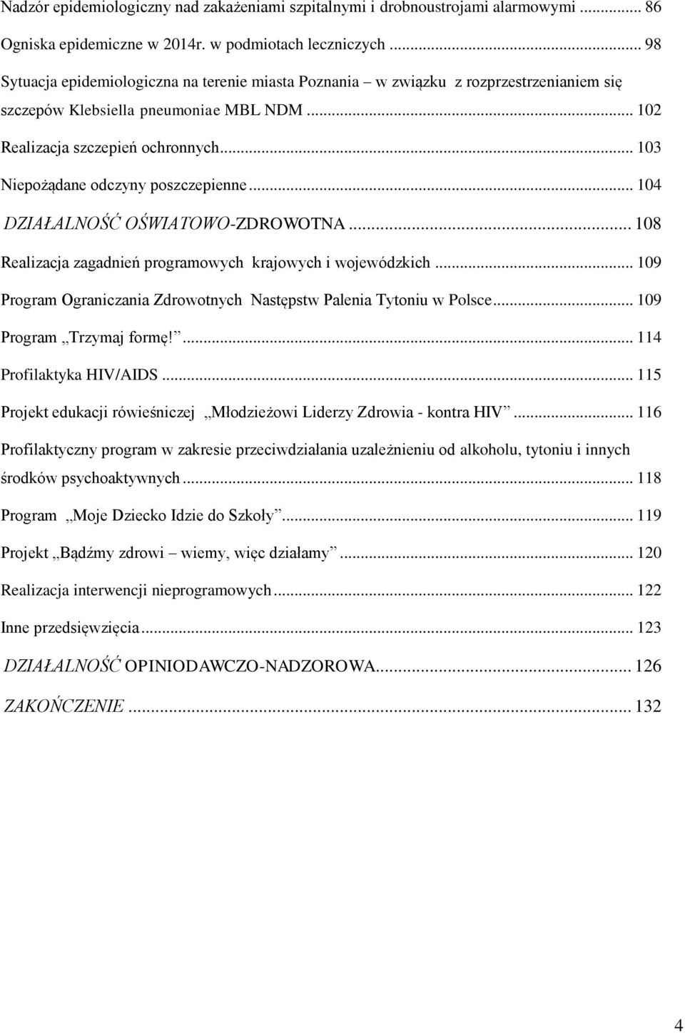 .. 103 Niepożądane odczyny poszczepienne... 104 DZIAŁALNOŚĆ OŚWIATOWO-ZDROWOTNA... 108 Realizacja zagadnień programowych krajowych i wojewódzkich.