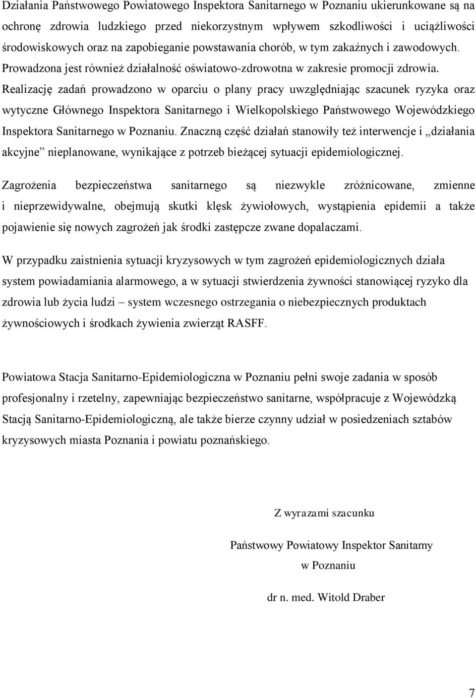 Realizację zadań prowadzono w oparciu o plany pracy uwzględniając szacunek ryzyka oraz wytyczne Głównego Inspektora Sanitarnego i Wielkopolskiego Państwowego Wojewódzkiego Inspektora Sanitarnego w