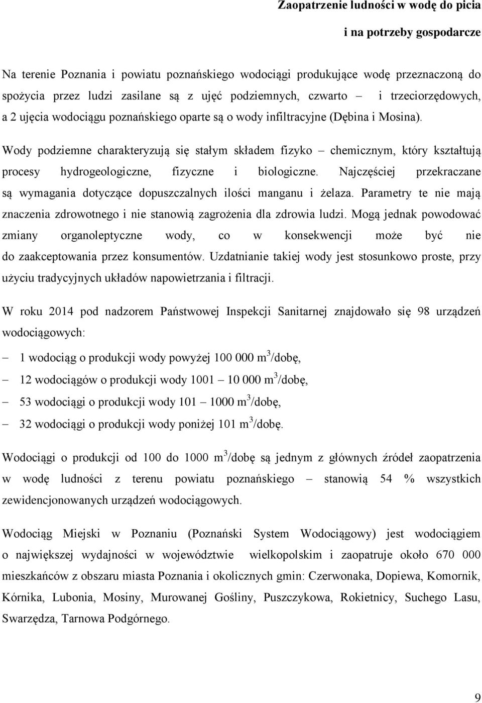 Wody podziemne charakteryzują się stałym składem fizyko chemicznym, który kształtują procesy hydrogeologiczne, fizyczne i biologiczne.