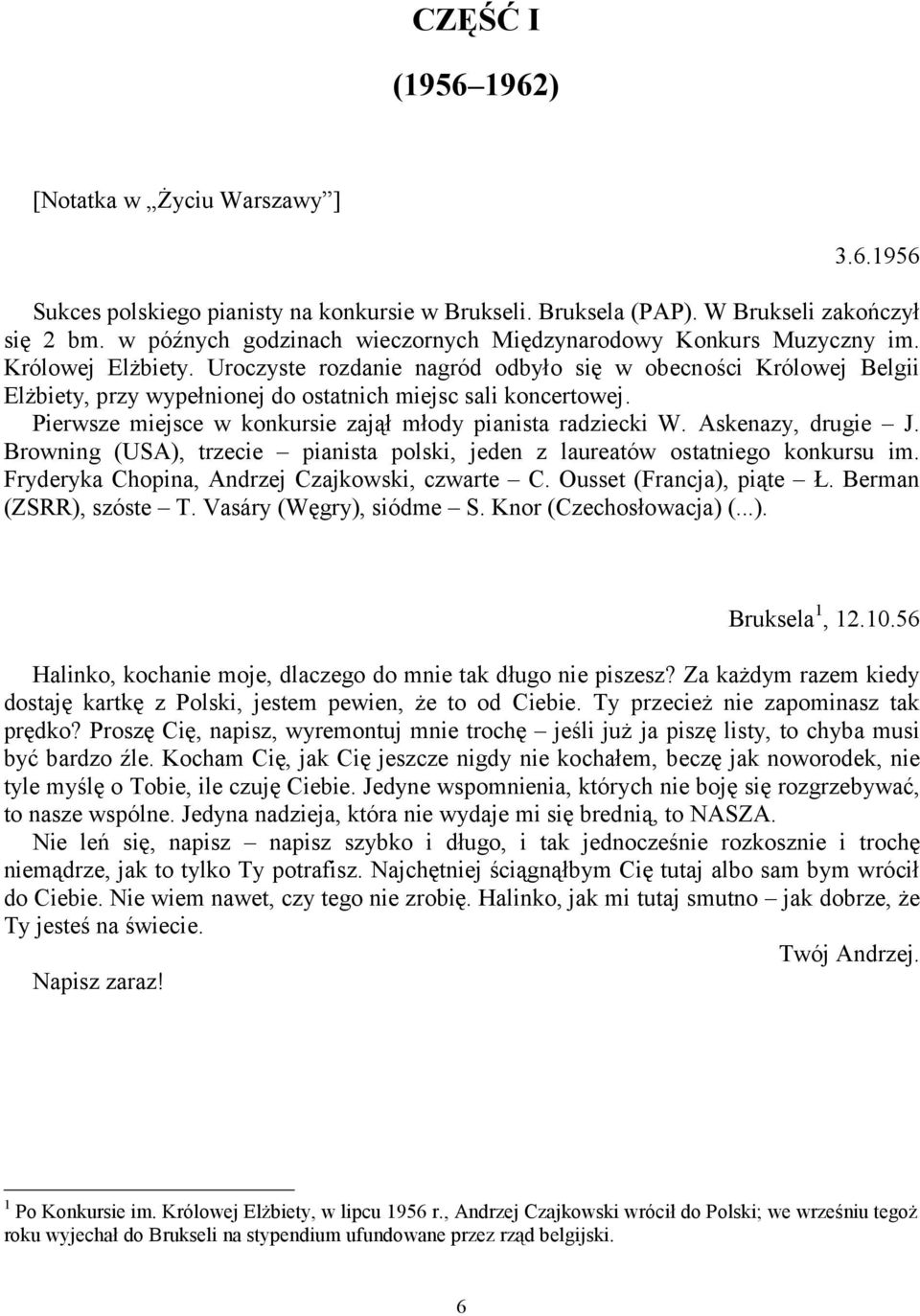 Uroczyste rozdanie nagród odbyło się w obecności Królowej Belgii Elżbiety, przy wypełnionej do ostatnich miejsc sali koncertowej. Pierwsze miejsce w konkursie zajął młody pianista radziecki W.