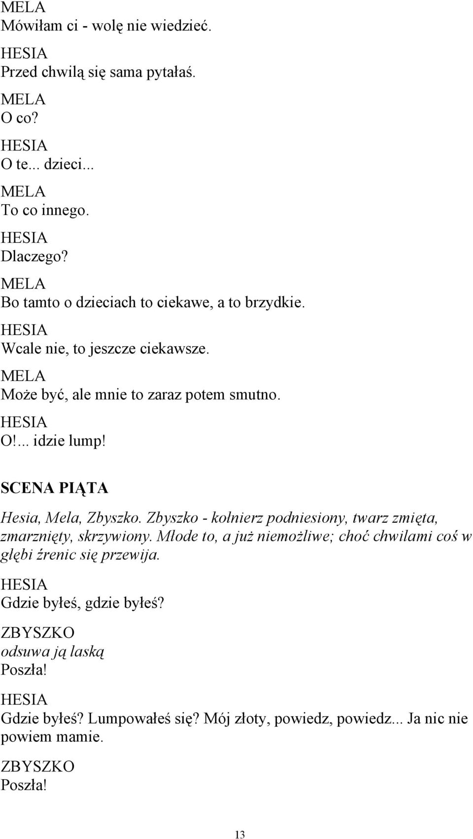 SCENA PIĄTA Hesia, Mela, Zbyszko. Zbyszko - kołnierz podniesiony, twarz zmięta, zmarznięty, skrzywiony.