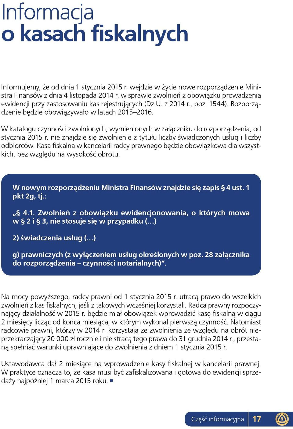 W katalogu czynności zwolnionych, wymienionych w załączniku do rozporządzenia, od stycznia 2015 r. nie znajdzie się zwolnienie z tytułu liczby świadczonych usług i liczby odbiorców.