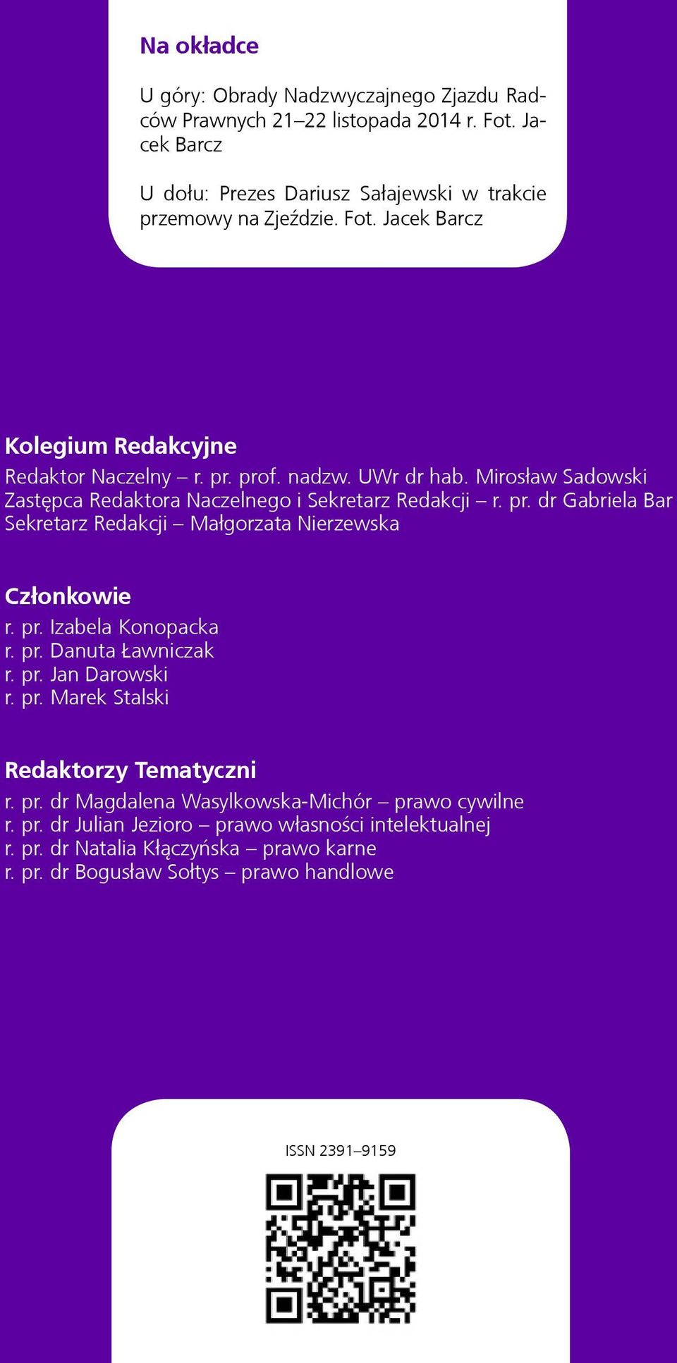 pr. Danuta Ławniczak r. pr. Jan Darowski r. pr. Marek Stalski Redaktorzy Tematyczni r. pr. dr Magdalena Wasylkowska-Michór prawo cywilne r. pr. dr Julian Jezioro prawo własności intelektualnej r.