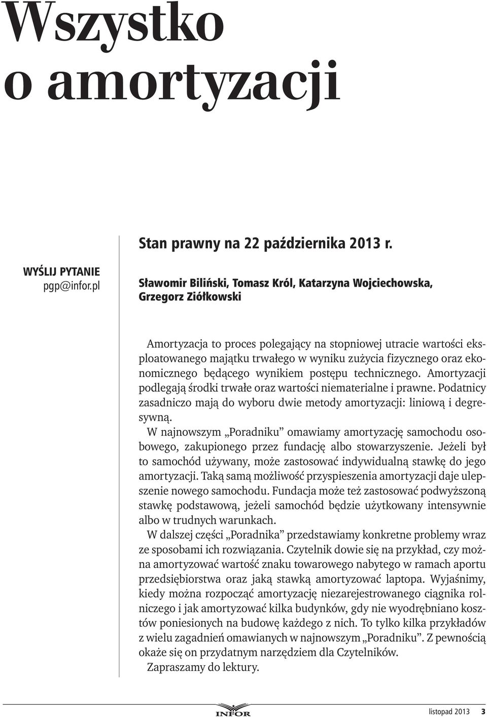 fizycznego oraz ekonomicznego będącego wynikiem postępu technicznego. Amortyzacji podlegają środki trwałe oraz wartości niematerialne i prawne.