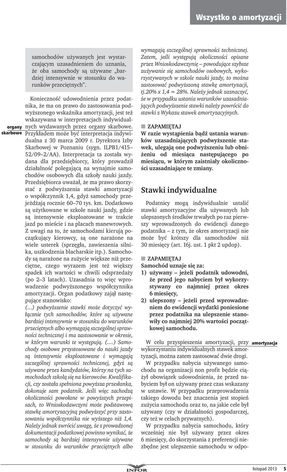 W przypadku przeprowadzenia takiego dowodu bez znaczenia jest stopień zużycia samochodu oraz to, na jakie cele był używany (czy w działalności gospodarczej, czy też w celach prywatnych).