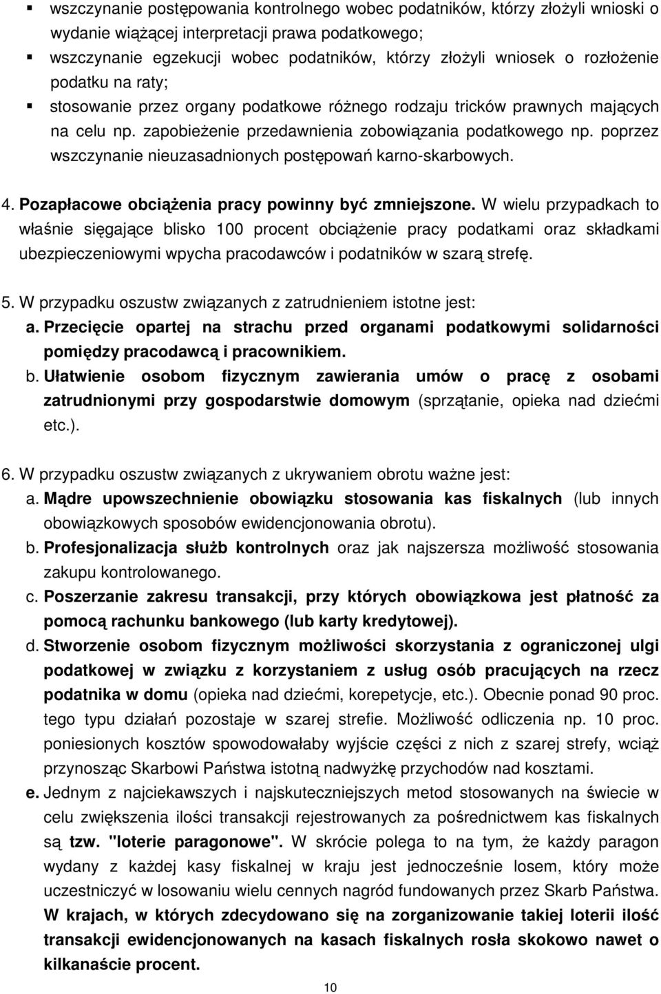 poprzez wszczynanie nieuzasadnionych postępowań karno-skarbowych. 4. Pozapłacowe obciąŝenia pracy powinny być zmniejszone.